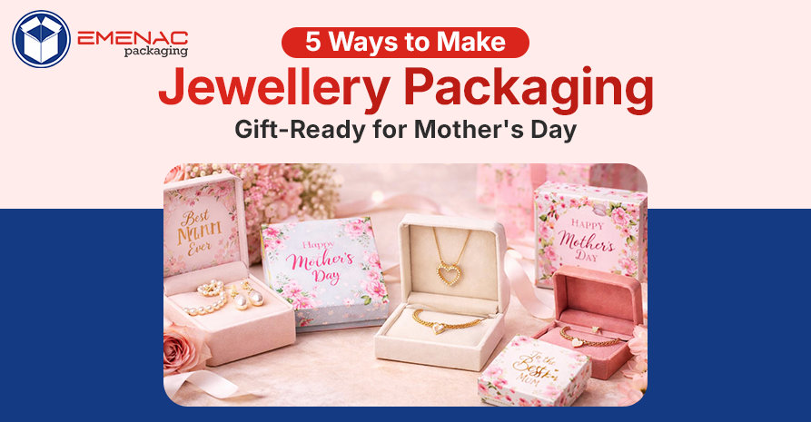 6 Ways to Make Jewellery Packaging Gift-Ready for Mother's Day