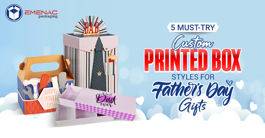 5 Must-Try Custom Printed Box Styles for Father’s Day Gifts