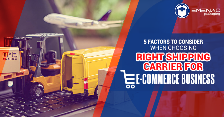 5 Factors to Consider When Choosing Right Shipping Carrier for E-Commerce Business