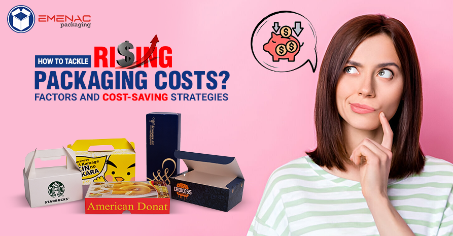 How to Tackle Rising Packaging Costs? Factors and Cost-Saving Strategies
